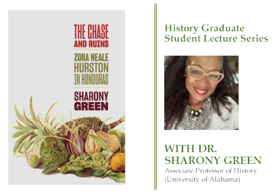 Sharony Andrews Green, The Chase And Ruins: Zora Neale Hurston In Honduras (History Graduate Student Guest Lecture Series)